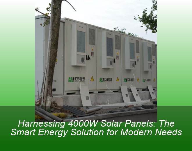 Harnessing 4000W Solar Panels: The Smart Energy Solution for Modern Needs
